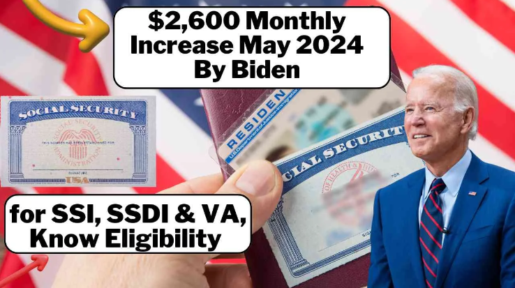 $2,600 Monthly Increase May 2024 By Biden – for SSI, SSDI & VA, Know Eligibility