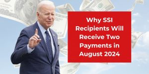 Why SSI Recipients Will Receive Two Payments in August 2024