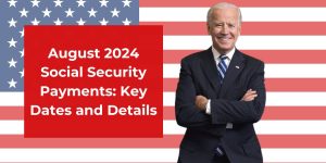 August 2024 Social Security Payments: Key Dates and Details